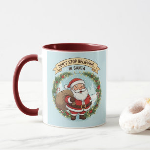 Don’t Stop Believing in Santa – Christmas Mug for 
