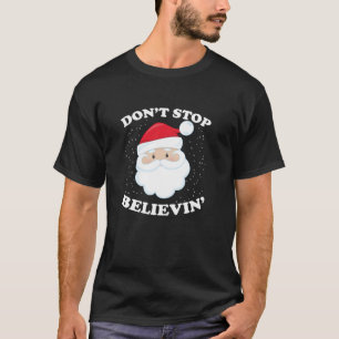 Don t Stop Believing Santa Christmas Gift T-Shirt