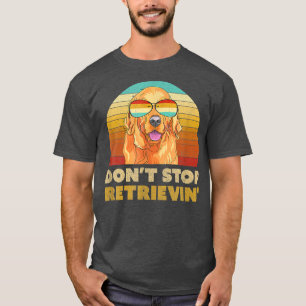 Don t Stop Retrieving Retro Golden Retriever T-Shirt