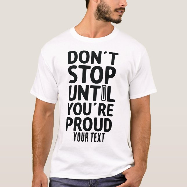 Don’t Stop Until You’re Proud – Motivational Quote T-Shirt (Front)