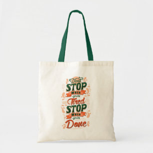 Don’t stop when you’re tired stop when you’re done tote bag