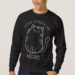 Don t stress Meowt Sarcastic  Cat Men Women Sweatshirt