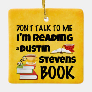 Don’t Talk I’m Reading A Dustin Stevens Book Ceramic Ornament