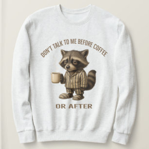 Don’t Talk To Me Before Coffee Or After – Racoon  Sweatshirt
