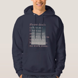 Don’t Talk to Me I Have No Self-control Hoodie