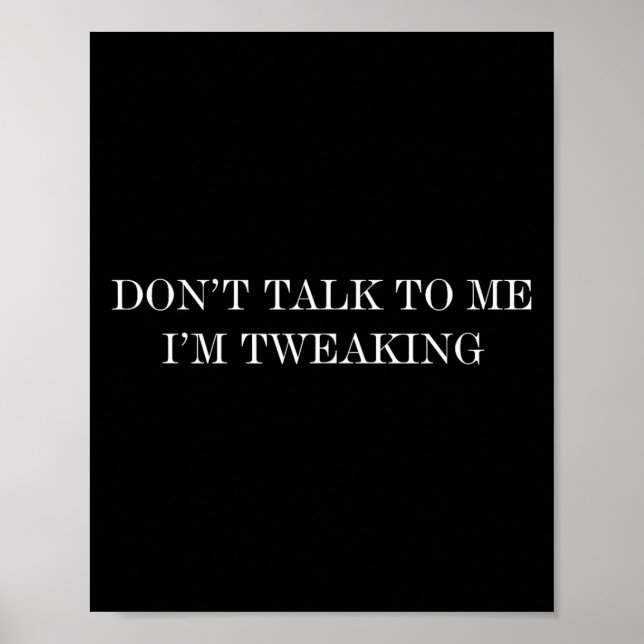 Don’t Talk To Me I’m Tweaking  Poster (Front)