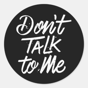 Don’t Talk To Me Round Stickers
