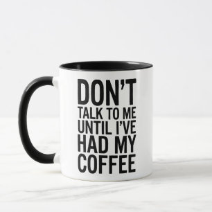 Don’t Talk To Me Until I’ve Had My Coffee Funny Mug