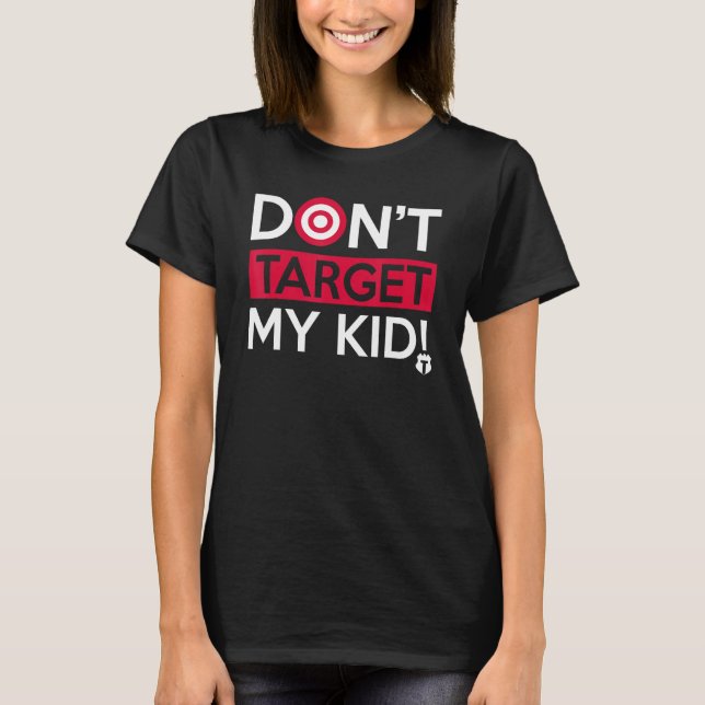 Don t Target My Kid   Saying Quote For Men Women T-Shirt (Front)
