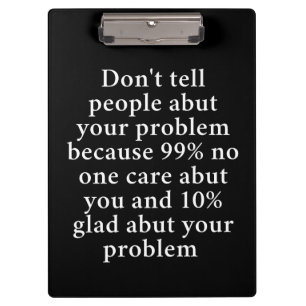 Don’t Tell People About Your Problems" – Bold Clipboard
