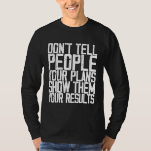 Don t Tell People Your Plans Show Them Your Result T-Shirt