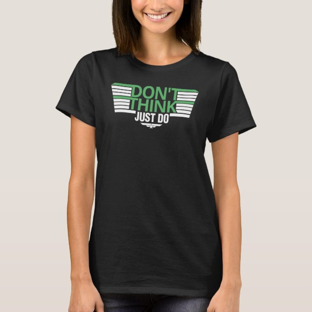 Don t Think Aeroplane Aviation Pilot T-Shirt (Front)