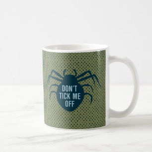 Don’t Tick Me Off Coffee Mug