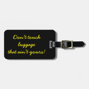 Don’t touch luggage that ain’t yours! tag