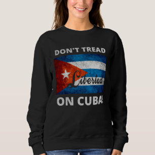 Don t Tread On Cuba Libertad Free Cuba Flag Cuban  Sweatshirt