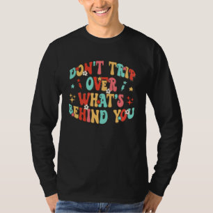 Don t Trip Over What s Behind You Retro Breakup Mo T-Shirt