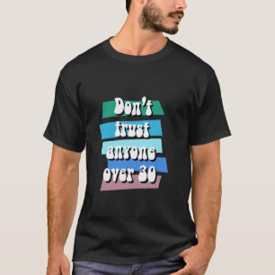 Don t Trust Anyone Over 30 Funny 60s 70s 30th Birt T-Shirt