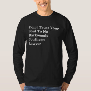 Don t trust your soul to no backwoods Southern law T-Shirt