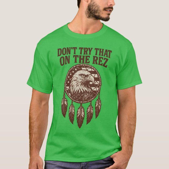 DON’T TRY THAT ON THE REZ T-Shirt (Front)