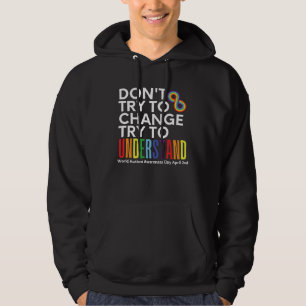 Don t Try To Change Try To Understand Autism Month Hoodie