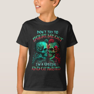 Don’t Try To Figure Me Out I’m A Special Kind Of T T-Shirt