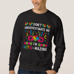 Don t underestimate me I m autis mazing  Autism Aw Sweatshirt