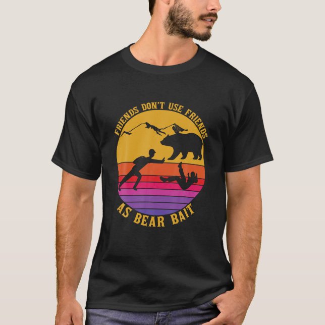 Don t Use Friends As Bear Bait Funny Camper Hiking T-Shirt (Front)