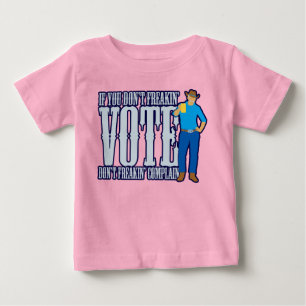 Don’t VOTE Don’t Complain Baby T-Shirt