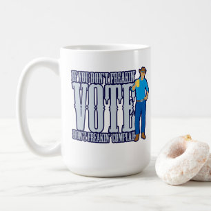 Don’t VOTE Don’t Complain Coffee Mug