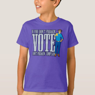 Don’t VOTE Don’t Complain T-Shirt