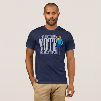 Don’t VOTE Don’t Complain T-Shirt