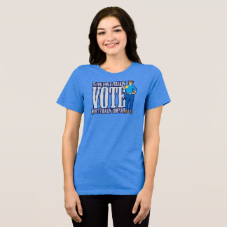 Don’t VOTE Don’t Complain Tri-Blend Shirt