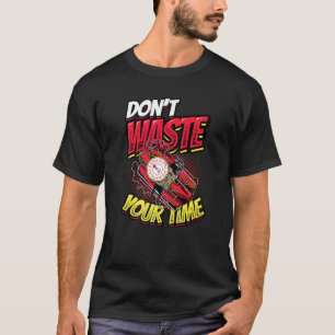 Don´t Waste Your Time Life Is Short Gratitude T-Shirt