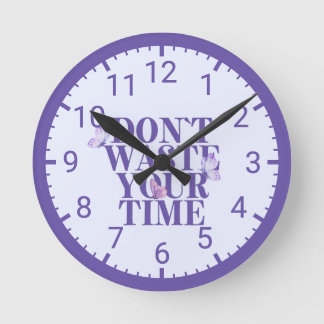 “Don’t Waste Your Time” Motivational Round Clock