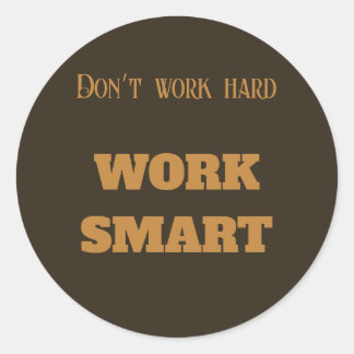 Don’t work hard work smart motivational text goals classic round sticker