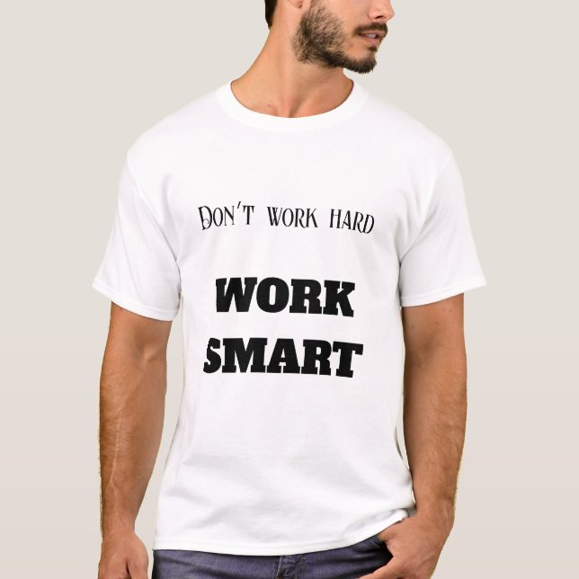 Don’t work hard work smart motivational text goals T-Shirt (Front)