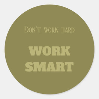 Don’t work hard work smart motivational text green classic round sticker