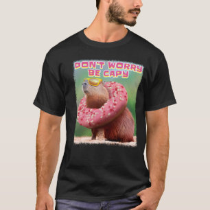 Don t Worry Be Capy Capybara T-Shirt