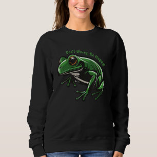 Don t worry be hoppy frog design sweatshirt
