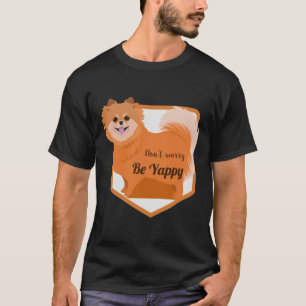 Don T Worry Be Yappy Funny Pomeranian T-Shirt