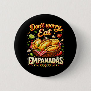 Don’t Worry, Eat Empanadas 6 Cm Round Badge