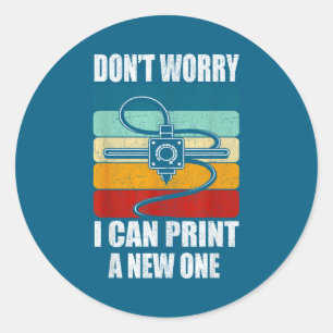 Don’t Worry I Can Print A New One Funny Vintage 3d Classic Round Sticker