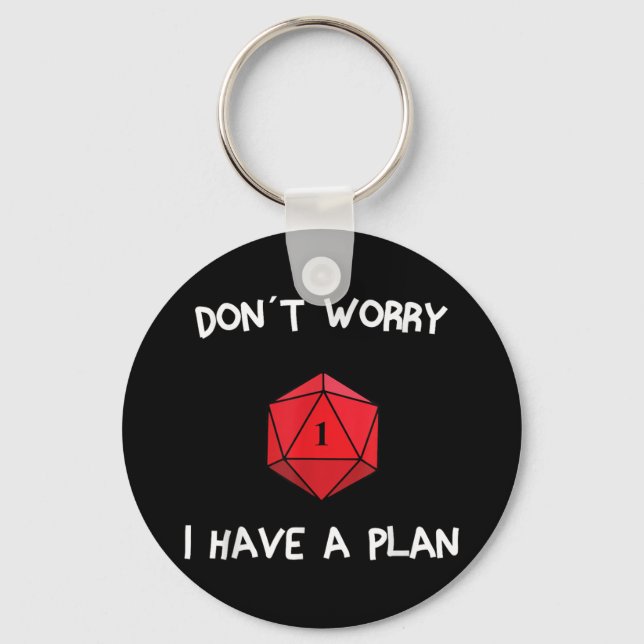 Don´t Worry I Have A Plan Roleplaying Dice D20 Gam Key Ring (Front)