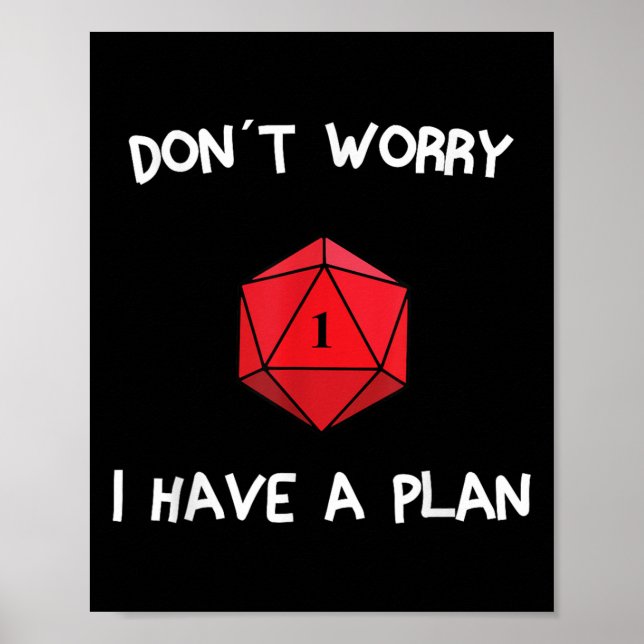 Don´t Worry I Have A Plan Roleplaying Dice D20 Gam Poster (Front)