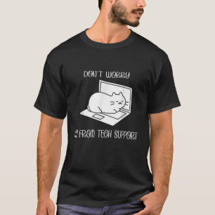 Don t Worry I m From Tech Support Cat Funny Kitten T-Shirt