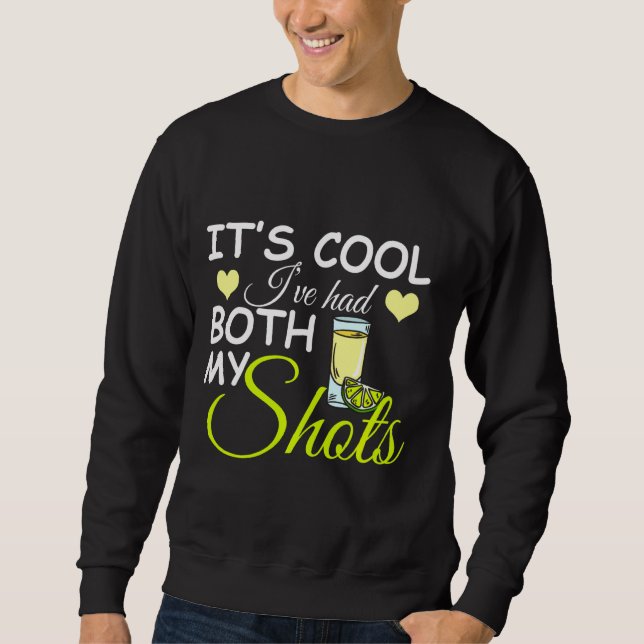 Don T Worry I Ve Had Both My Shots Funny Tequila Sweatshirt (Front)