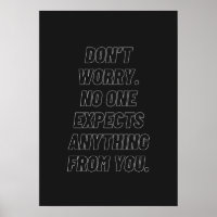 Don’t worry. No one expects anything from you.
