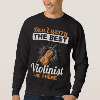 Don t Worry The Best Violinist Is There Violins Be Sweatshirt