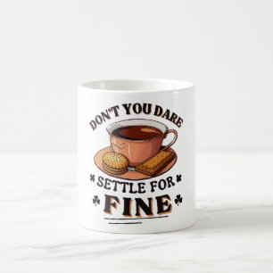 Don’t you dare settle for fine quote coffee mug