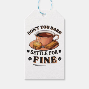 Don’t you dare settle for fine quote gift tags